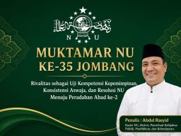 Muktamar NU KE-35 Jombang:  Rivalitas Uji Kompetensi Kepemimpinan, Konsistensi Aswaja Menuju Peradaban Abad ke-2