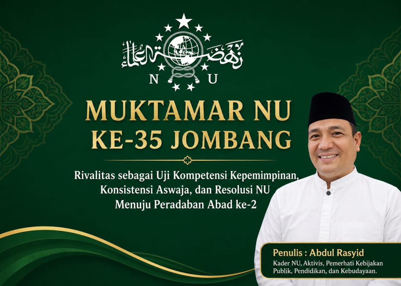 Muktamar NU KE-35 Jombang:  Rivalitas Uji Kompetensi Kepemimpinan, Konsistensi Aswaja Menuju Peradaban Abad ke-2